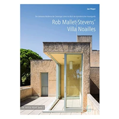 Abbildung von Rob Mallet Stevens‘ Villa Noailles: Die steinerne Moderne der Zwanziger Jahre im Blick künstlerischen Avantgarde (Weisse Reihe)