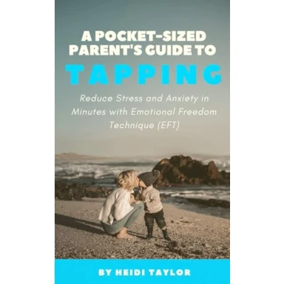 Abbildung von A Pocket Sized Parent&#039;s Guide to Tapping: Reduce Stress and Anxiety in Minutes with Emotional Freedom Technique (EFT)