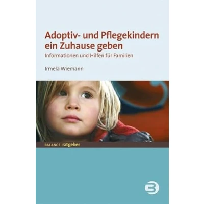 Abbildung von Adoptiv und Pflegekindern ein Zuhause geben: Informationen Hilfen für Familien (BALANCE Ratgeber Jugend + Erziehung)