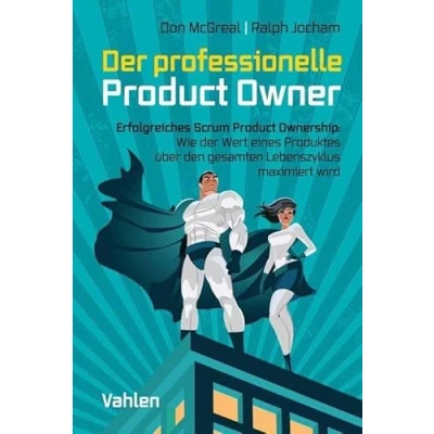 Abbildung von der professionelle Product Owner: Erfolgreiches Scrum Ownership: Wie Wert eines Produkts über den gesamten Lebenszyklus maximiert wird