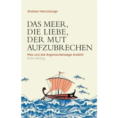 Abbildung von Das Meer, die Liebe, der Mut aufzubrechen: Was uns Argonautensage erzählt (Transfer Bibliothek)