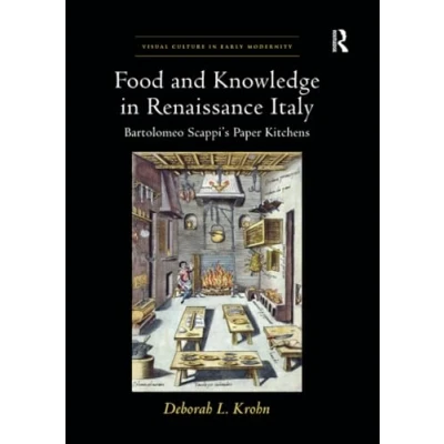 Abbildung von Food and Knowledge in Renaissance Italy: Bartolomeo Scappi&#039;s Paper Kitchens (Visual Culture Early Modernity)