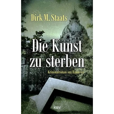 Abbildung von Die Kunst zu sterben: Kriminalroman aus Hannover (Kommissare Leitner &amp; Heuward)