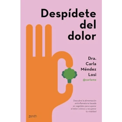 Abbildung von Despídete del dolor: Descubre la alimentación antiinflamatoria basada en vegetales para superar el dolor crónico y recuperar tu vitalidad (Salud Bienestar)