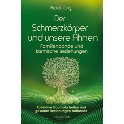 Abbildung von Der Schmerzkörper und unsere Ahnen Familienbande karmische Beziehungen: Kollektive Traumata heilen gesunde Beziehungen aufbauen