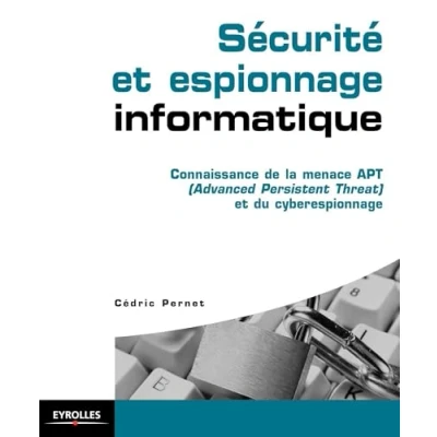 Abbildung von Sécurité et espionnage informatique : Connaissance de la menace APT (Advanced Persistent Threat) du cyberespionnage