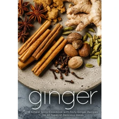Abbildung von Ginger: A Simple Spicy Cookbook with Tasty Ginger Recipes for All Types of Delicious Meals