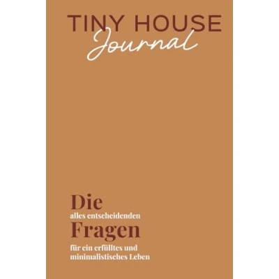 Abbildung von Tiny House Journal: Die alles entscheidenden Fragen für ein erfülltes und minimalistisches Leben