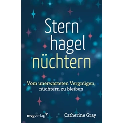 Abbildung von Sternhagelnüchtern: Vom unerwarteten Vergnügen, nüchtern zu bleiben. Ermutigender Rategber für ein erfülltes Leben ohne Alkohol