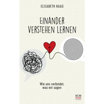 Abbildung von Einander verstehen lernen: Wie uns verbindet, was wir sagen