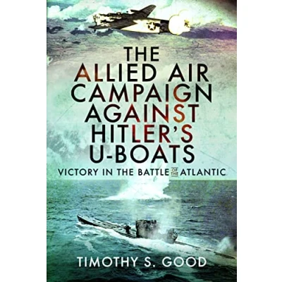 Abbildung von the Allied Air Campaign Against Hitler&#039;s U boats: Victory in Battle of Atlantic