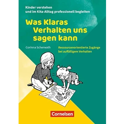Abbildung von Was Klaras Verhalten uns sagen kann: Ressourcenorientierte Zugänge bei auffälligem (Kinder verstehen und im Kita Alltag professionell begleiten)