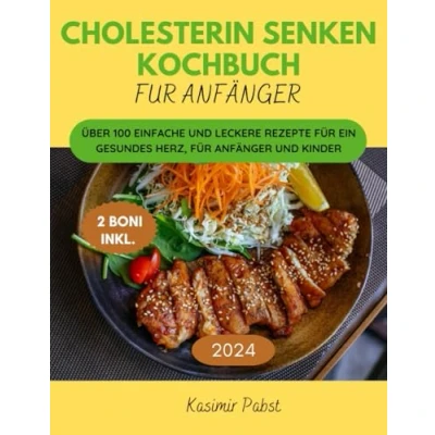 Abbildung von CHOLESTERIN SENKEN KOCHBUCH FUR ANFAGER: ÜBER 100 EINFACHE UND LECKERE REZEPTE FÜR EIN GESUNDES HERZ, ANFÄNGER KINDER