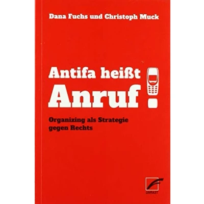 Abbildung von Antifa heißt Anruf!: Organizing als Strategie gegen Rechts