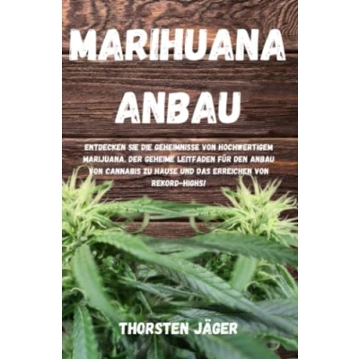 Abbildung von Marihuana Anbau: Entdecken Sie die Geheimnisse von hochwertigem Marijuana. Der geheime Leitfaden für den Anbau Cannabis zu Hause und das Erreichen Rekord Highs!