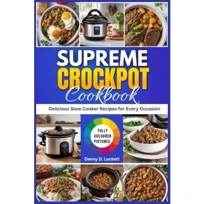 Abbildung von SUPREME CROCKPOT COOKBOOK: Delicious Slow Cooker Recipes for Every Occasion&quot;