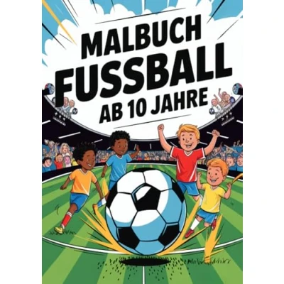 Abbildung von Malbuch Fussball ab 10 Jahre: Entdecke über 50 actionreiche Fußball Szenen zum Ausmalen Das perfekte Ausmalbuch für Kinder, Mädchen und Jungen