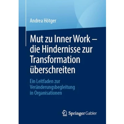 Abbildung von Mut zu Inner Work die Hindernisse zur Transformation überschreiten: Ein Leitfaden Veränderungsbegleitung in Organisationen