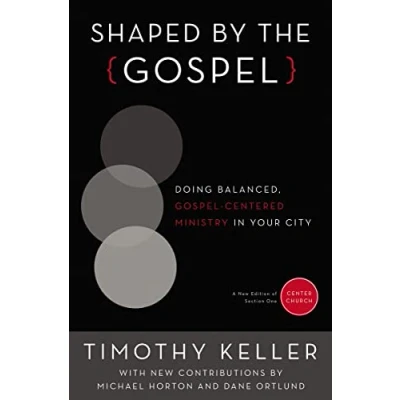 Abbildung von Shaped by the Gospel: Doing Balanced, Gospel Centered Ministry in Your City (Center Church, Band 1)