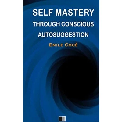Abbildung von SELF MASTERY THROUGH CONSCIOUS AUTOSUGGESTION