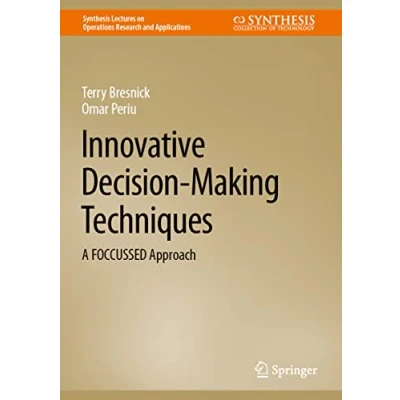 Abbildung von Innovative Decision Making Techniques: A FOCCUSSED Approach (Synthesis Lectures on Operations Research and Applications)
