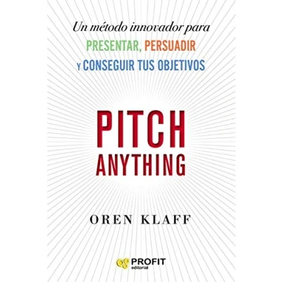 Abbildung von Pitch Anything: Un método innovador para presentar, persuadir y conseguir tus objetivos