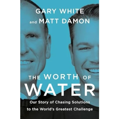 Abbildung von the Worth of Water: Our Story Chasing Solutions to World&#039;s Greatest Challenge