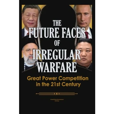 Abbildung von the Future Faces of Irregular Warfare: Great Power Competition in 21st Century