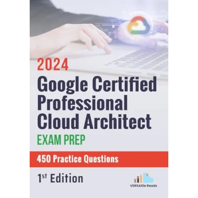 Abbildung von Google Certified Professional Cloud Architect Exam Prep 450 Practice Questions: 1st Edition 2024