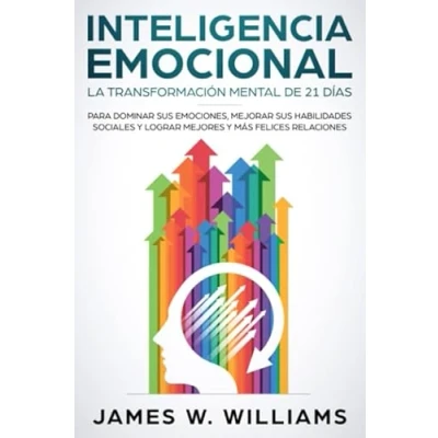 Abbildung von Inteligencia Emocional: La transformación mental de 21 días para dominar sus emociones, mejorar habilidades sociales y lograr mejores más ... (Inteligencia Emocional Práctica, Band 1)