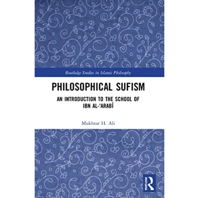 Abbildung von Philosophical Sufism: An Introduction to the School of Ibn al &#039;Arabi (Routledge Studies in Islamic Philosophy)