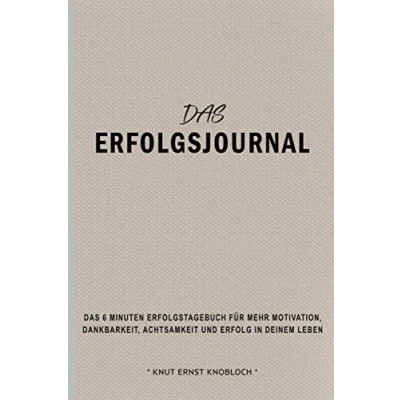 Abbildung von Das Erfolgsjournal: 6 Minuten Erfolgstagebuch für mehr Motivation, Dankbarkeit, Achtsamkeit und Erfolg in Deinem Leben