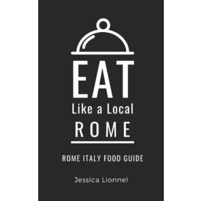 Abbildung von Eat Like a Local Rome: Rome Italy Food Guide (Eat Cities of Europe, Band 17)