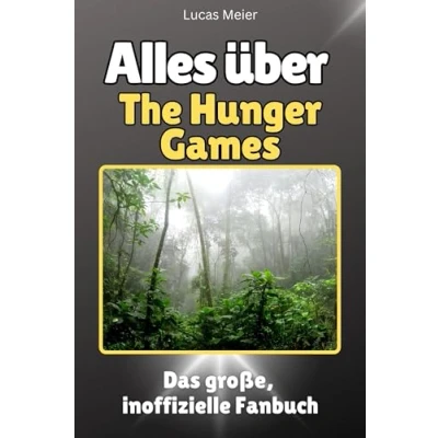 Abbildung von Alles über The Hunger Games Komplett in Farbe: Das große, inoffizielle Fanbuch