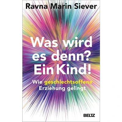 Abbildung von Was wird es denn? Ein Kind!: Wie geschlechtsoffene Erziehung gelingt