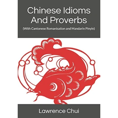 Abbildung von Chinese Idioms and Proverbs: (With Cantonese Romanisation Mandarin Pinyin)
