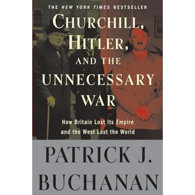 Abbildung von Churchill, Hitler, and &quot;The Unnecessary War&quot;: How Britain Lost Its Empire the West World
