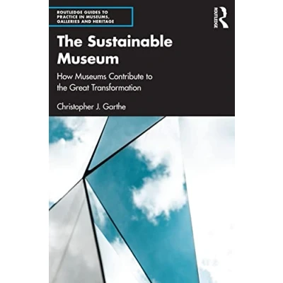 Abbildung von the Sustainable Museum: How Museums Contribute to Great Transformation (Routledge Guides Practice in Museums, Galleries and Heritage)