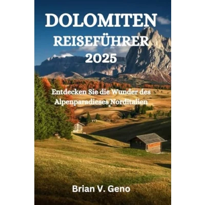 Abbildung von DOLOMITEN REISEFÜHRER 2025: Entdecken Sie die Wunder des Alpenparadieses Norditalien