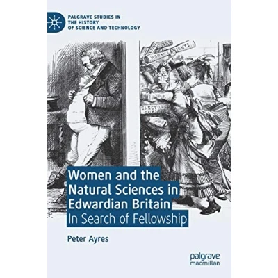 Abbildung von Women and the Natural Sciences in Edwardian Britain: Search of Fellowship (Palgrave Studies History Science Technology)