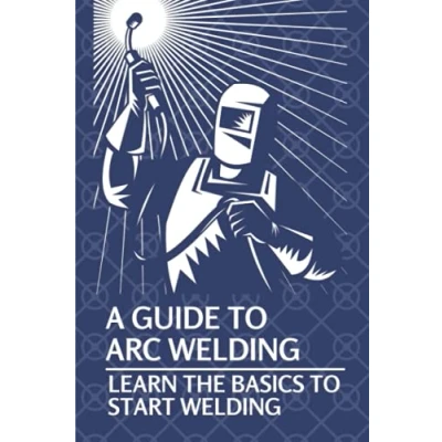 Abbildung von A Guide To Arc Welding: Learn The Basics Start How Weld With