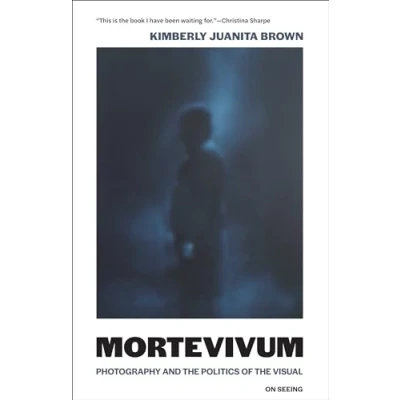 Abbildung von Mortevivum: Photography and the Politics of Visual (On Seeing)
