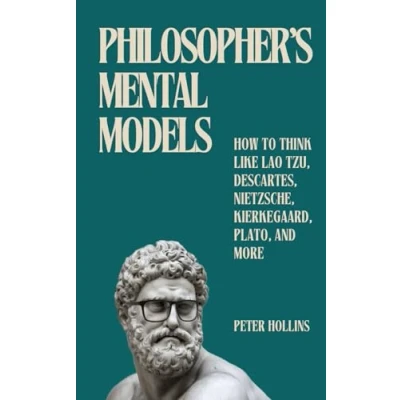 Abbildung von Philosopher&#039;s Mental Models: how to Think Like Lao Tzu, Descartes, Nietzsche, Kierkegaard, Plato, and More (Learning Learn, Band 28)