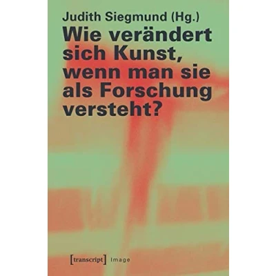 Abbildung von Wie verändert sich Kunst, wenn man sie als Forschung versteht? (Image)