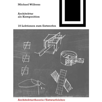 Abbildung von Architektur als Komposition: 10 Lektionen zum Entwerfen (Bauwelt Fundamente, 144, Band 144)