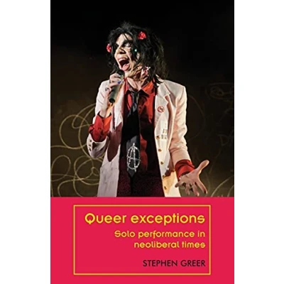 Abbildung von Queer exceptions: Solo performance in neoliberal times (Theatre: Theory Practice Performance)