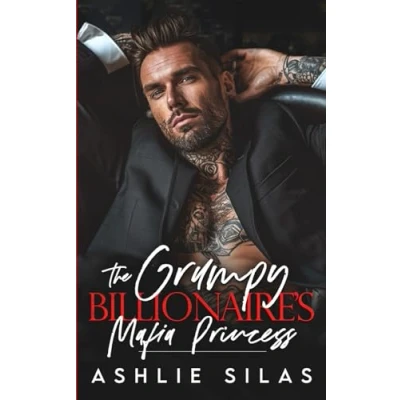Abbildung von The Grumpy Billionaire&#039;s Mafia Princess: A Forced Proximity, Enemies to Lovers Romance (Merciless Millionaires)