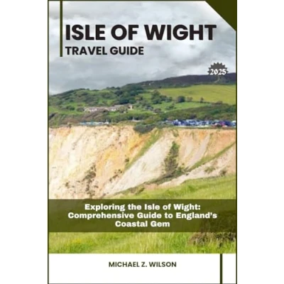 Abbildung von Isle of WIGHT TRAVEL GUIDE: Exploring the Wight: Comprehensive Guide to England’s Coastal Gem