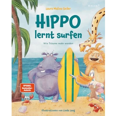 Abbildung von Hippo lernt Surfen Wie Träume wahr werden: Das neue Mutmach Kinderbuch von Bestseller Autorin und Life Coach Laura Malina Seiler: Eine inspirierende ... über Träume, Selbstvertrauen Freundschaft