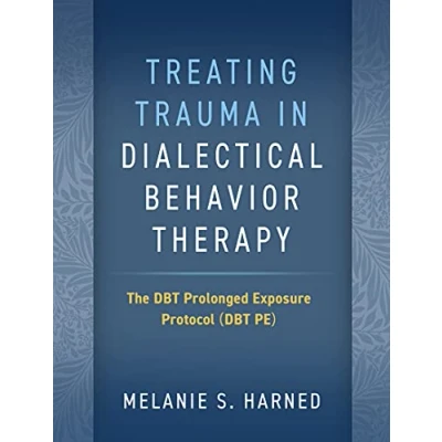 Abbildung von Treating Trauma in Dialectical Behavior Therapy: The DBT Prolonged Exposure Protocol (DBT PE)